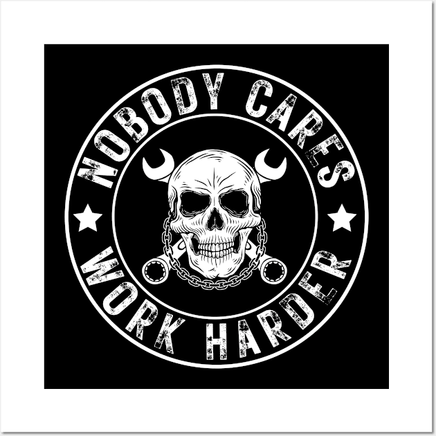 Nobody Cares Work Harder Skull Wall Art by oneduystore